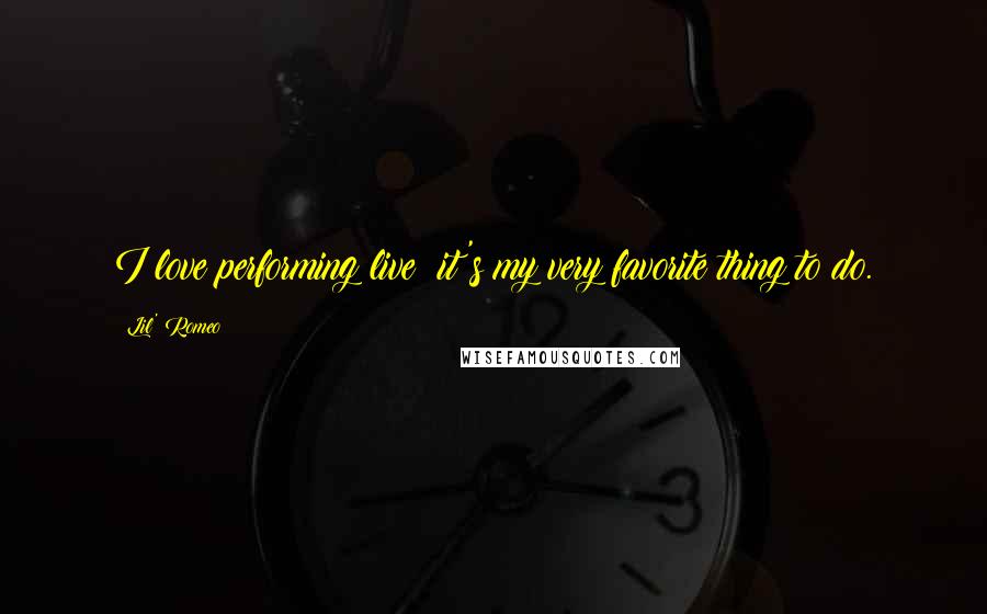 Lil' Romeo quotes: I love performing live: it's my very favorite thing to do. Lil' Romeo quotes: I love performing live: it's my very favorite thing to do.