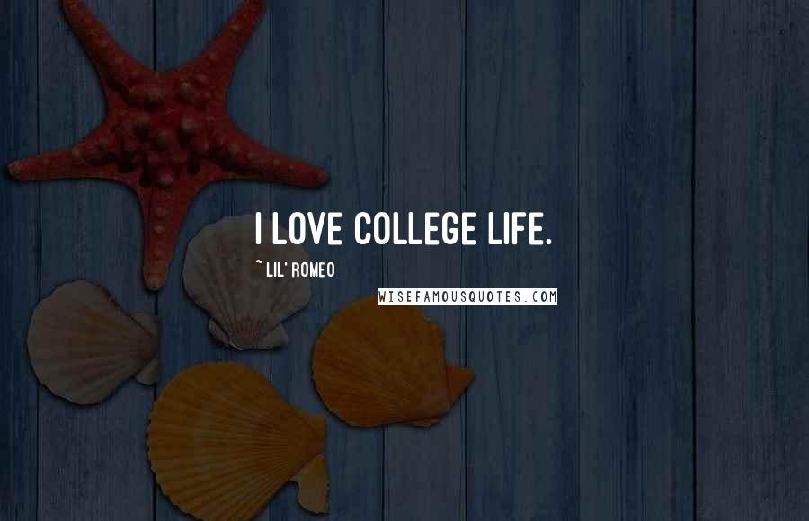 Lil' Romeo quotes: I love college life.