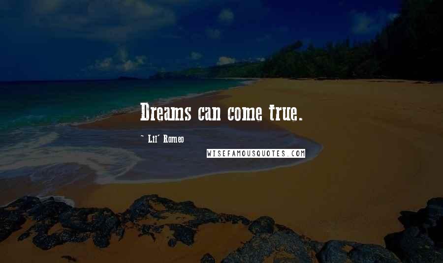 Lil' Romeo quotes: Dreams can come true.