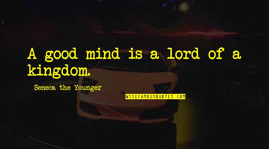 Lil Snupe Quotes By Seneca The Younger: A good mind is a lord of a