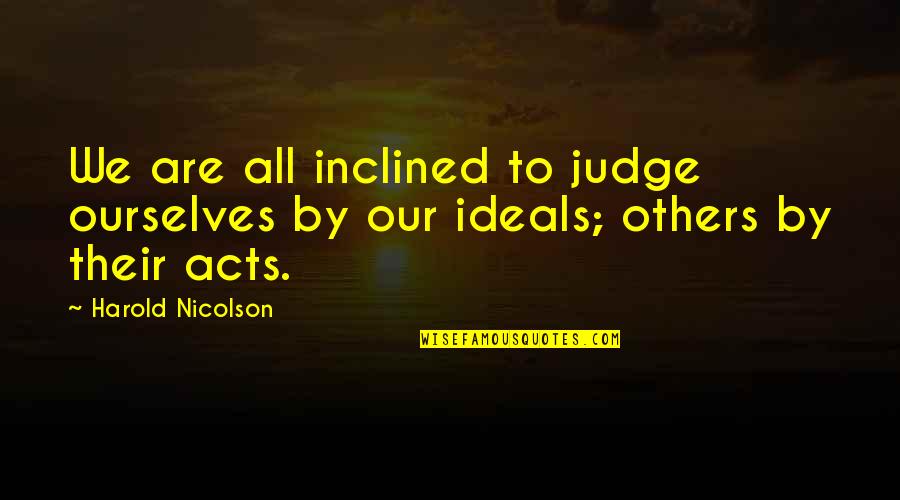 Lil Suzy Quotes By Harold Nicolson: We are all inclined to judge ourselves by
