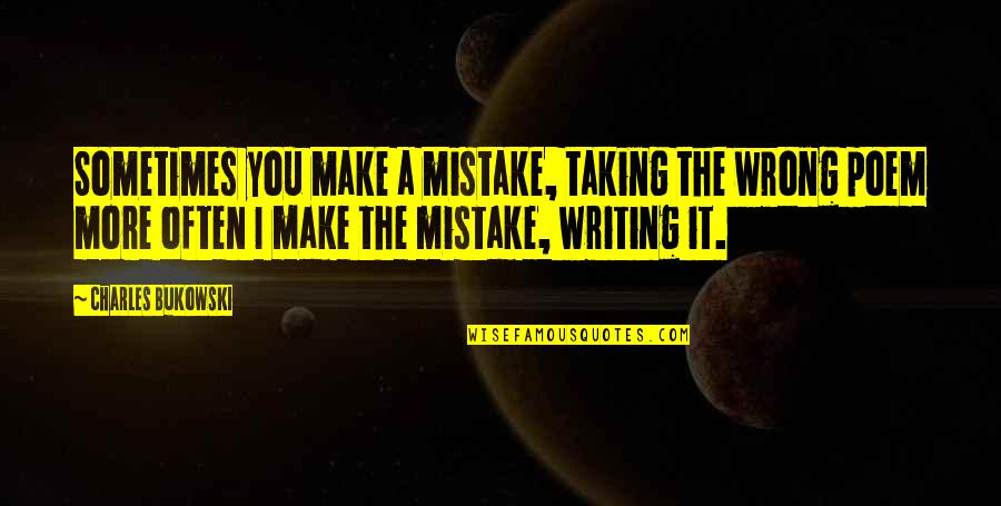 Lil Twist Quotes By Charles Bukowski: Sometimes you make a mistake, taking the wrong