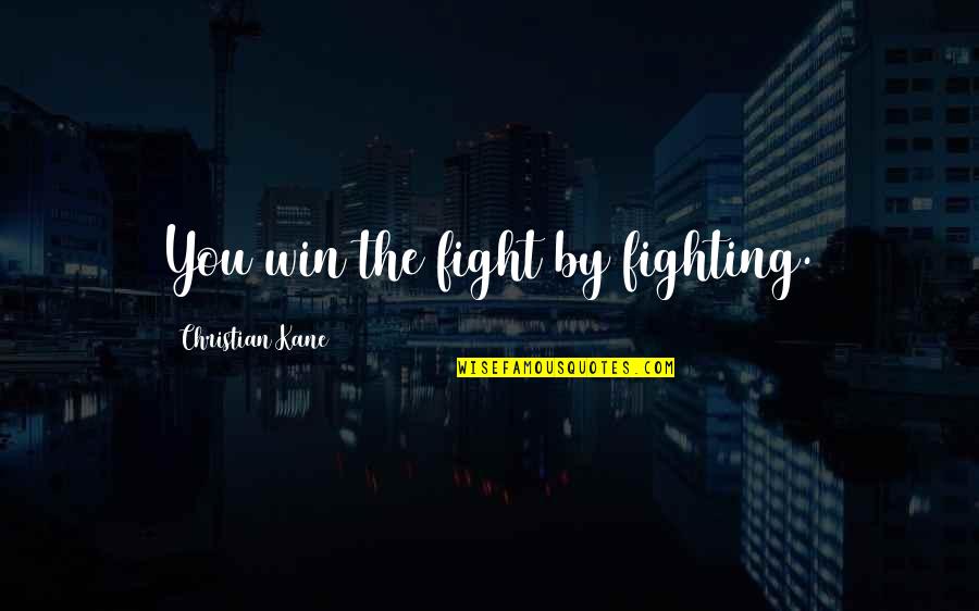Lil Uzi Scott And Ramona Quotes By Christian Kane: You win the fight by fighting. Lil Uzi Scott And Ramona Quotes By Christian Kane: You win the fight by fighting.