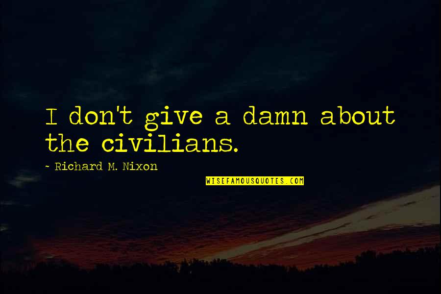Lil Uzi Scott And Ramona Quotes By Richard M. Nixon: I don't give a damn about the civilians. Lil Uzi Scott And Ramona Quotes By Richard M. Nixon: I don't give a damn about the civilians.