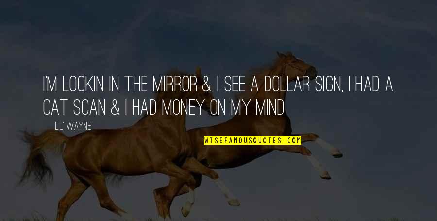 Lil Wayne Best Money Quotes By Lil' Wayne: I'm lookin in the mirror & I see