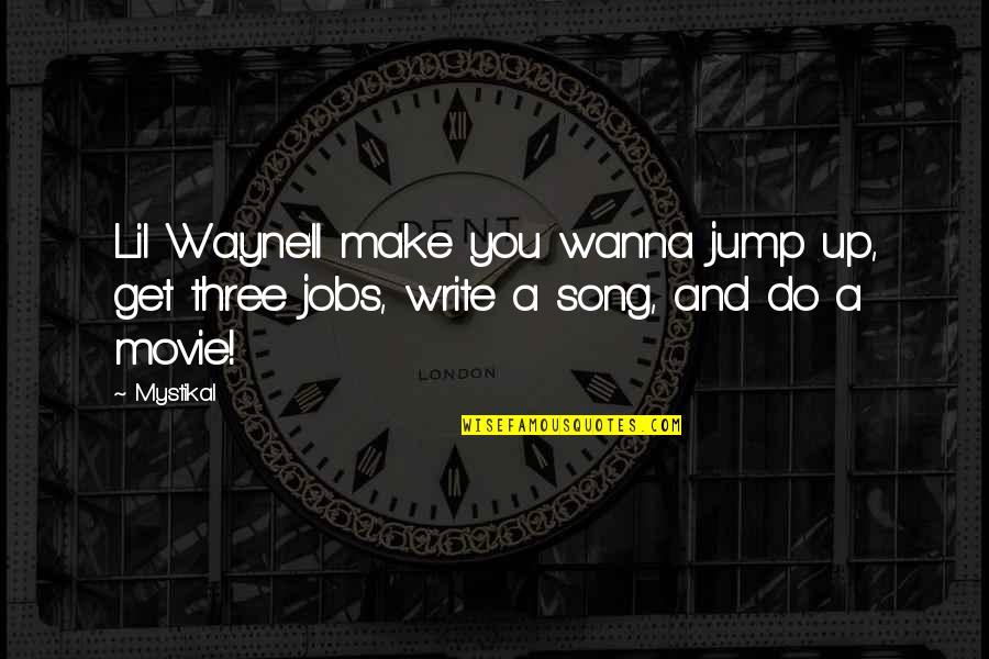 Lil Wayne Best Song Quotes By Mystikal: Lil Wayne'll make you wanna jump up, get