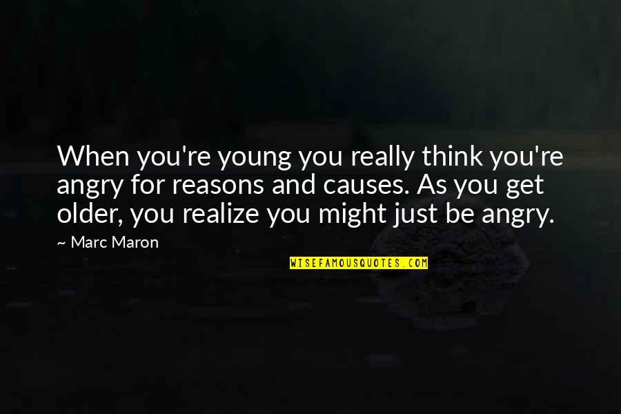 Lil Wayne Famous Love Quotes By Marc Maron: When you're young you really think you're angry