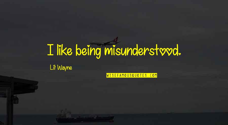 Lil Wayne Misunderstood Quotes By Lil' Wayne: I like being misunderstood. Lil Wayne Misunderstood Quotes By Lil' Wayne: I like being misunderstood.