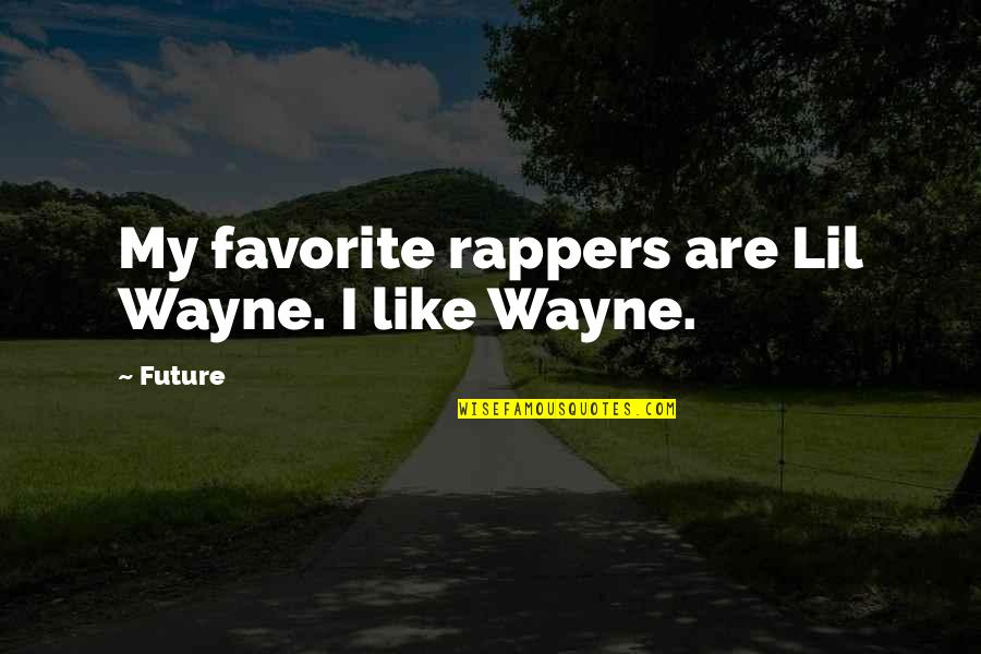 Lil Wayne Quotes By Future: My favorite rappers are Lil Wayne. I like