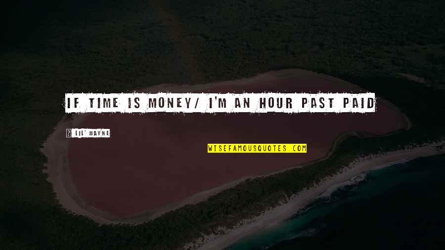 Lil Wayne Quotes By Lil' Wayne: If time is money/ I'm an hour past