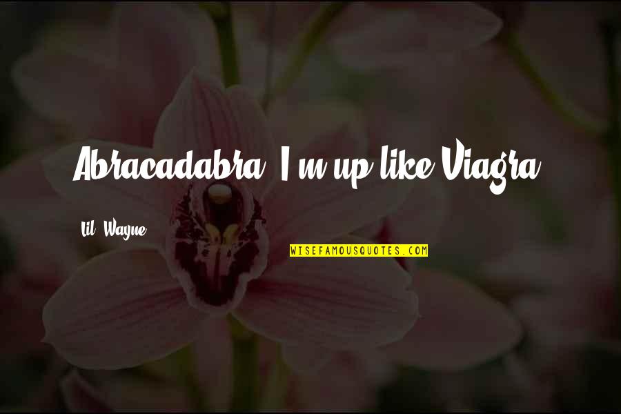 Lil Wayne Quotes By Lil' Wayne: Abracadabra, I'm up like Viagra.