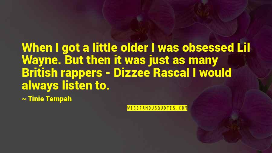 Lil Wayne Quotes By Tinie Tempah: When I got a little older I was