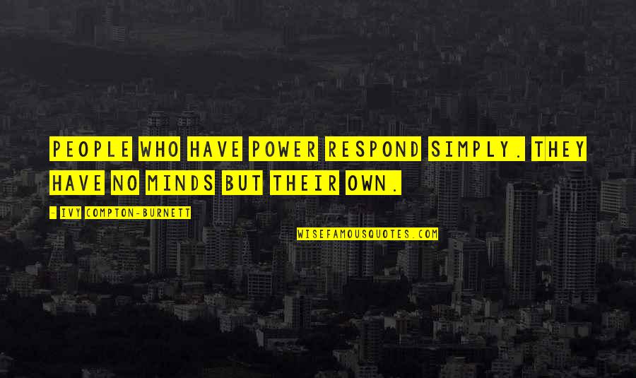 Lil Wayne Sure Thing Quotes By Ivy Compton-Burnett: People who have power respond simply. They have Lil Wayne Sure Thing Quotes By Ivy Compton-Burnett: People who have power respond simply. They have