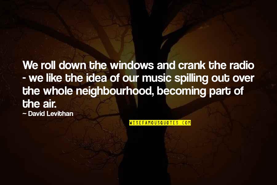 Lil Waynes Quotes By David Levithan: We roll down the windows and crank the Lil Waynes Quotes By David Levithan: We roll down the windows and crank the