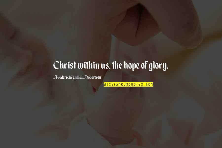 Lila Robinson Quotes By Frederick William Robertson: Christ within us, the hope of glory.