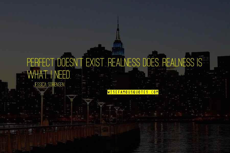 Lila Summers Quotes By Jessica Sorensen: Perfect doesn't exist. Realness does. Realness is what Lila Summers Quotes By Jessica Sorensen: Perfect doesn't exist. Realness does. Realness is what