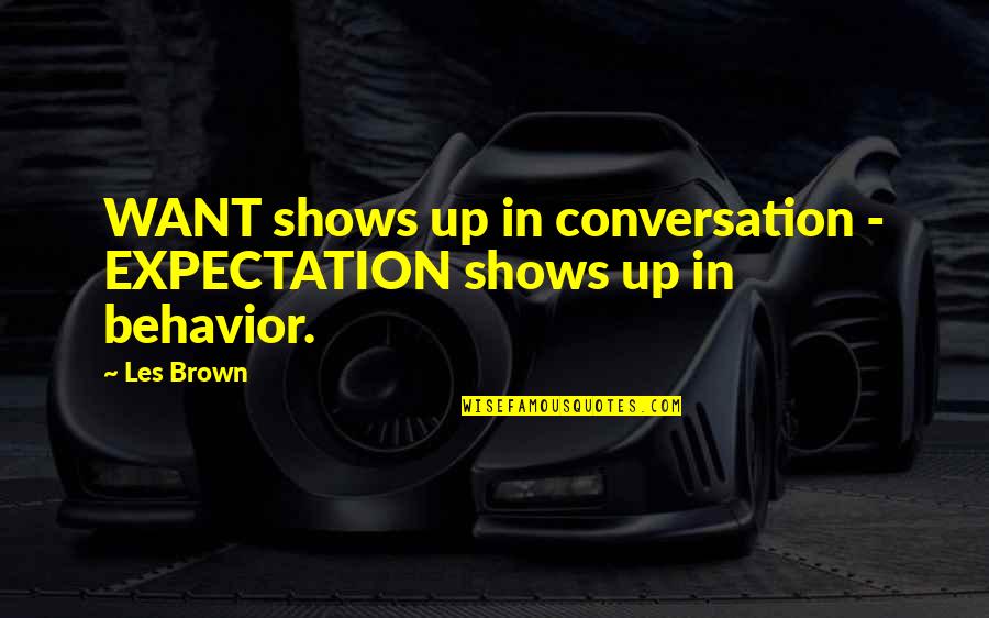 Lilach Abergel Quotes By Les Brown: WANT shows up in conversation - EXPECTATION shows
