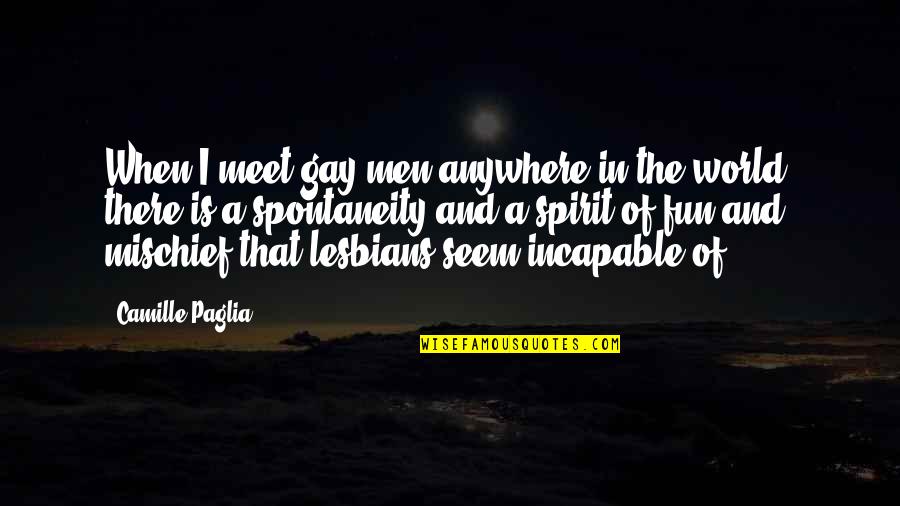 Lilactime Quotes By Camille Paglia: When I meet gay men anywhere in the