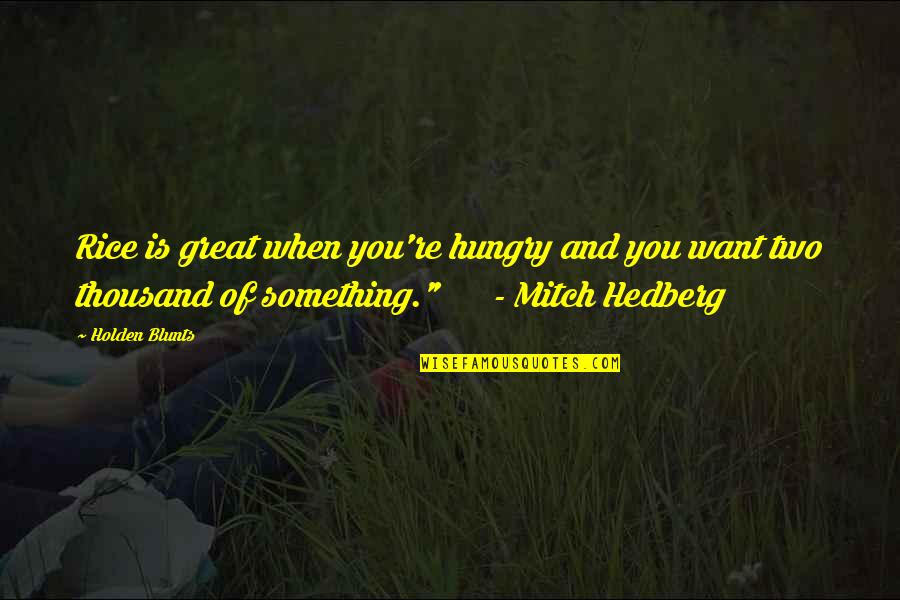 Liladhar Kashyap Quotes By Holden Blunts: Rice is great when you're hungry and you