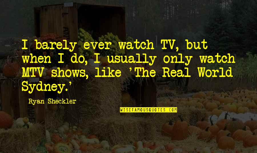 Liladhar Kashyap Quotes By Ryan Sheckler: I barely ever watch TV, but when I Liladhar Kashyap Quotes By Ryan Sheckler: I barely ever watch TV, but when I