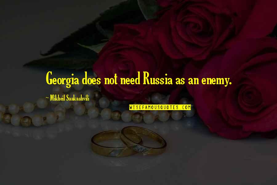 Liladhar Pasoo Quotes By Mikheil Saakashvili: Georgia does not need Russia as an enemy.