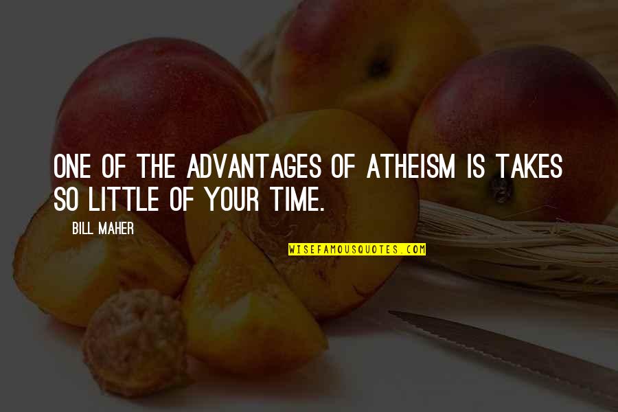 Lilanthi Karunanayake Quotes By Bill Maher: One of the advantages of atheism is takes