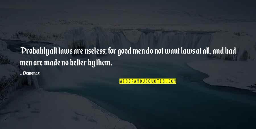Lilaschool Quotes By Demonax: Probably all laws are useless; for good men Lilaschool Quotes By Demonax: Probably all laws are useless; for good men