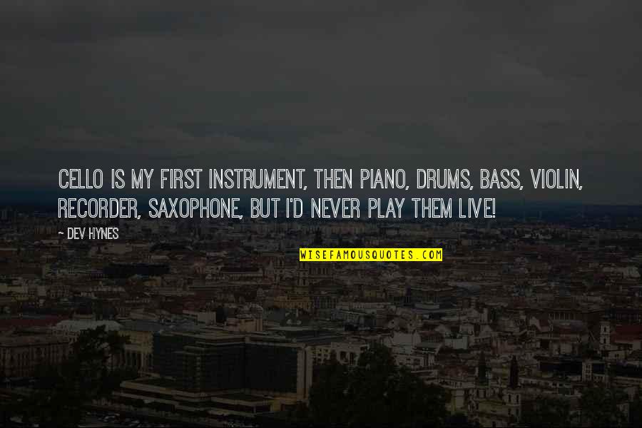 Lilay App Quotes By Dev Hynes: Cello is my first instrument, then piano, drums,
