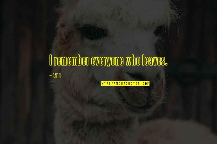 Lil'bro Quotes By Lil' O: I remember everyone who leaves.