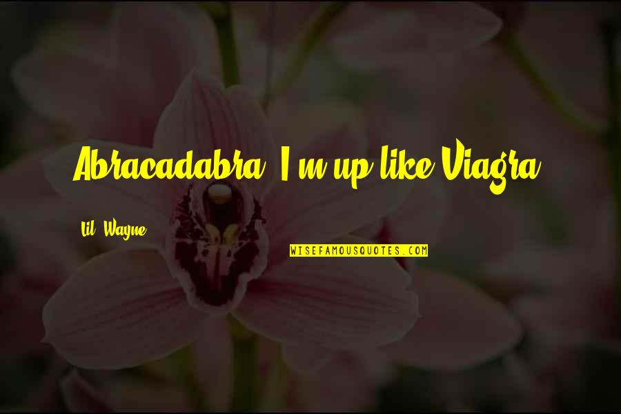 Lil'bro Quotes By Lil' Wayne: Abracadabra, I'm up like Viagra.