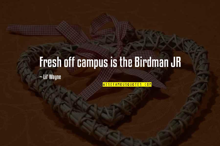Lil'bro Quotes By Lil' Wayne: Fresh off campus is the Birdman JR