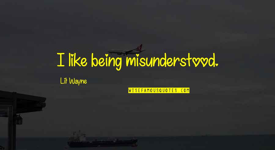 Lil'bro Quotes By Lil' Wayne: I like being misunderstood.