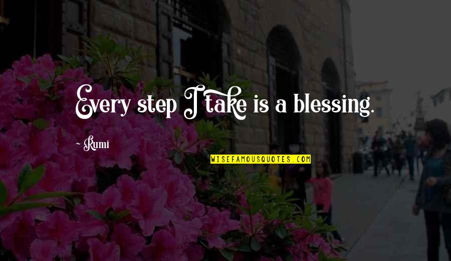 Lilgem Quotes By Rumi: Every step I take is a blessing.