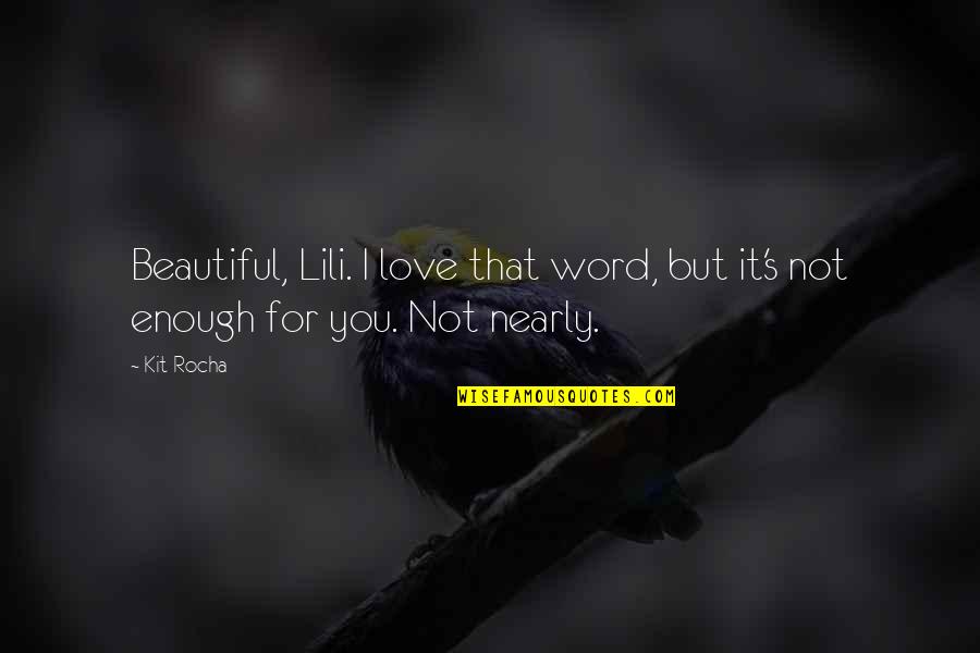 Lili Quotes By Kit Rocha: Beautiful, Lili. I love that word, but it's