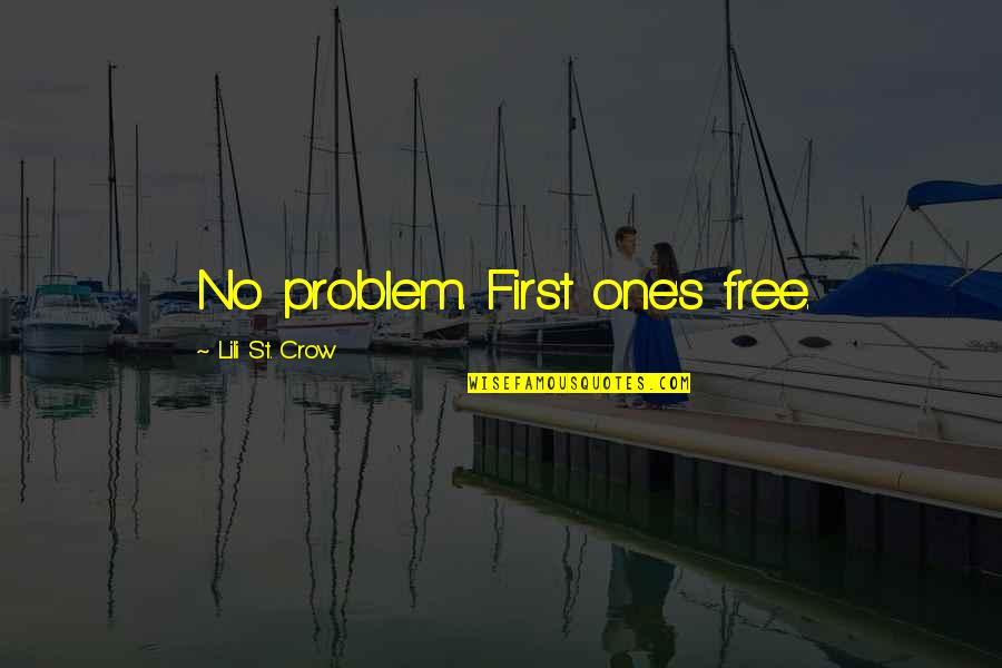 Lili Quotes By Lili St. Crow: No problem. First one's free. Lili Quotes By Lili St. Crow: No problem. First one's free.