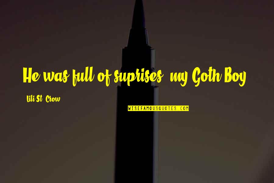 Lili Quotes By Lili St. Crow: He was full of suprises, my Goth Boy. Lili Quotes By Lili St. Crow: He was full of suprises, my Goth Boy.