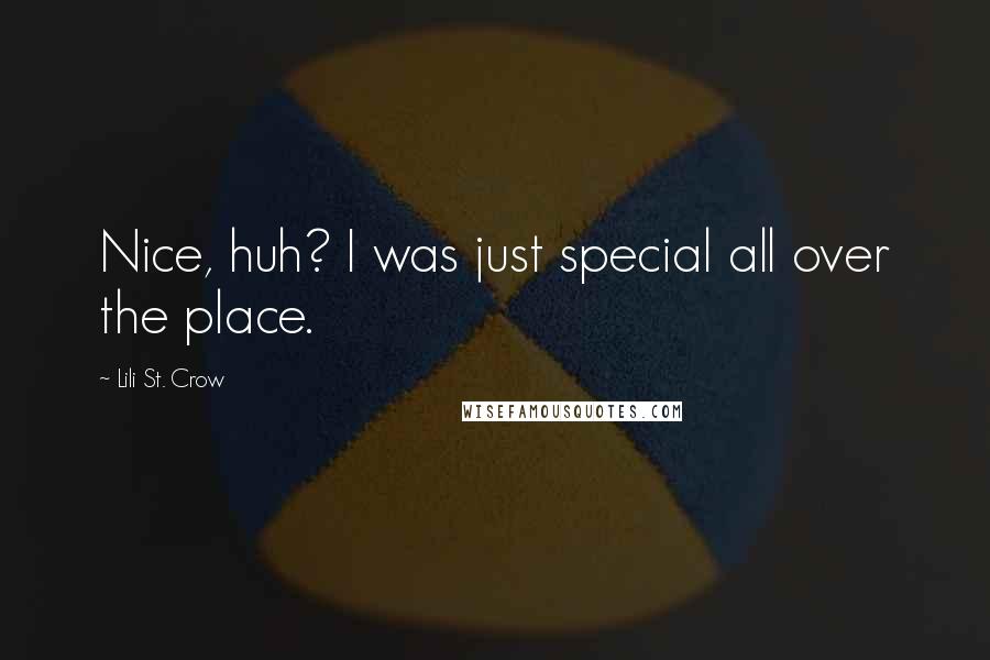 Lili St. Crow quotes: Nice, huh? I was just special all over the place. Lili St. Crow quotes: Nice, huh? I was just special all over the place.
