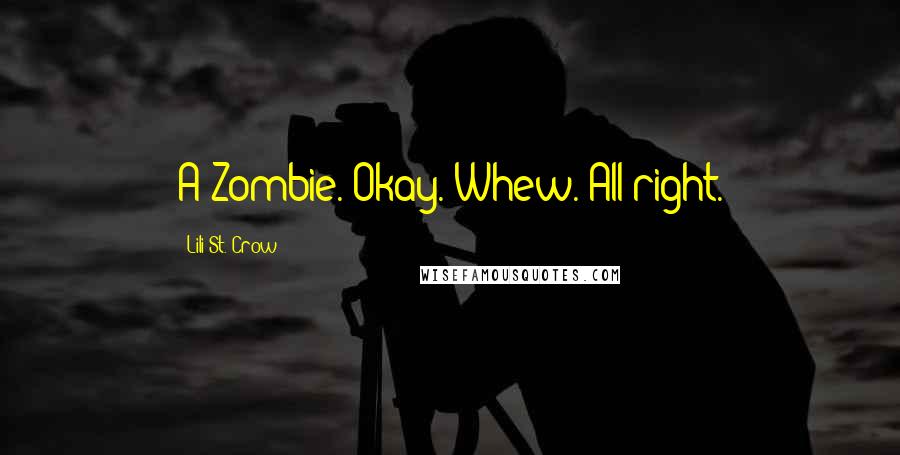Lili St. Crow quotes: A Zombie. Okay. Whew. All right. Lili St. Crow quotes: A Zombie. Okay. Whew. All right.
