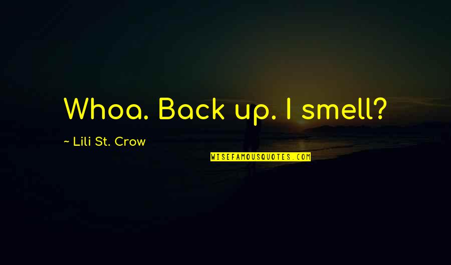 Lili St Crow Quotes By Lili St. Crow: Whoa. Back up. I smell?