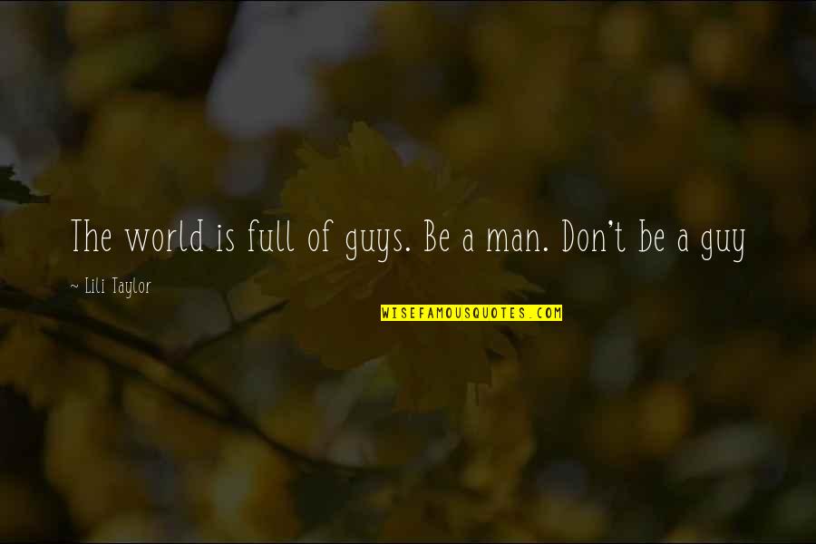 Lili Taylor Quotes By Lili Taylor: The world is full of guys. Be a