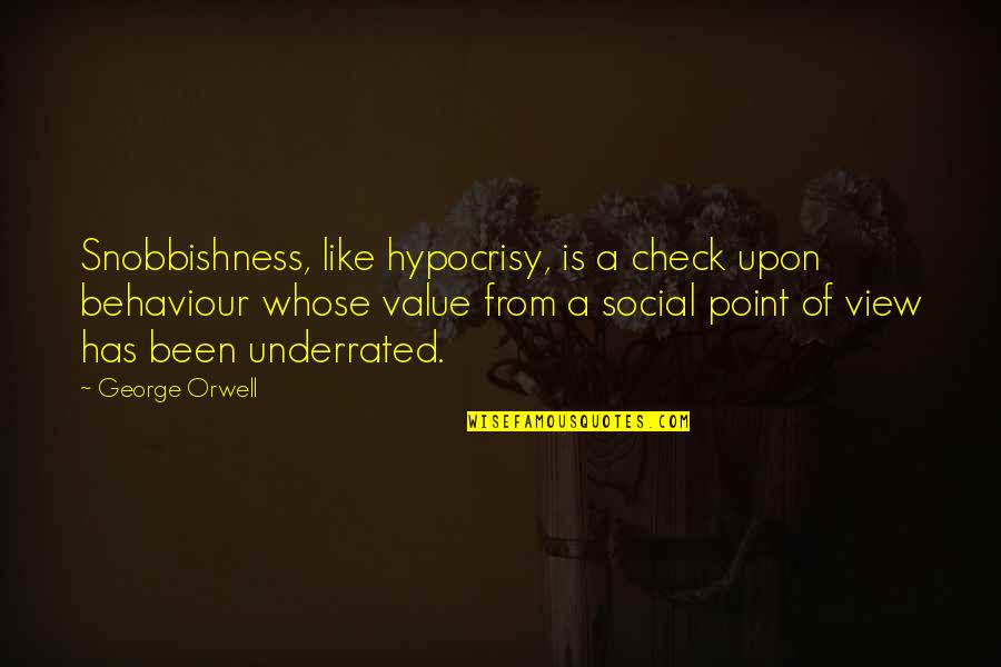 Lilia Quotes By George Orwell: Snobbishness, like hypocrisy, is a check upon behaviour
