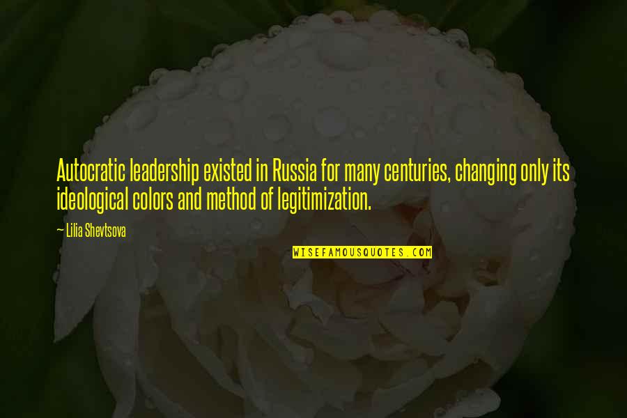 Lilia Quotes By Lilia Shevtsova: Autocratic leadership existed in Russia for many centuries,
