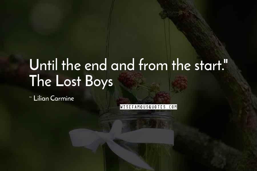 Lilian Carmine quotes: Until the end and from the start." The Lost Boys