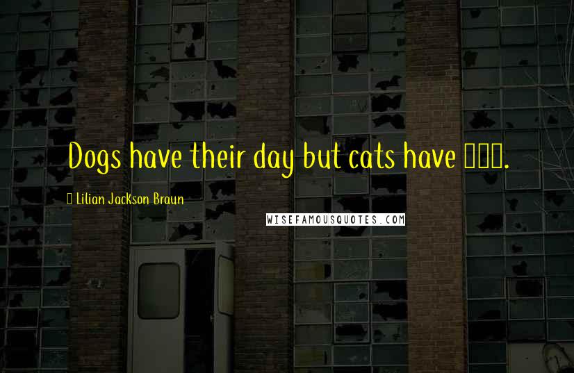 Lilian Jackson Braun quotes: Dogs have their day but cats have 365.