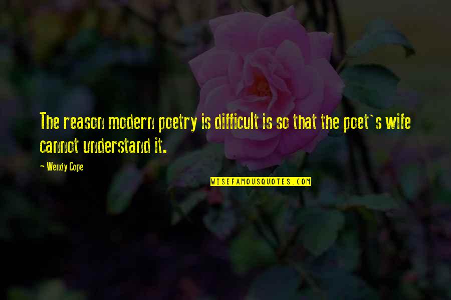 Liliana Castro Quotes By Wendy Cope: The reason modern poetry is difficult is so