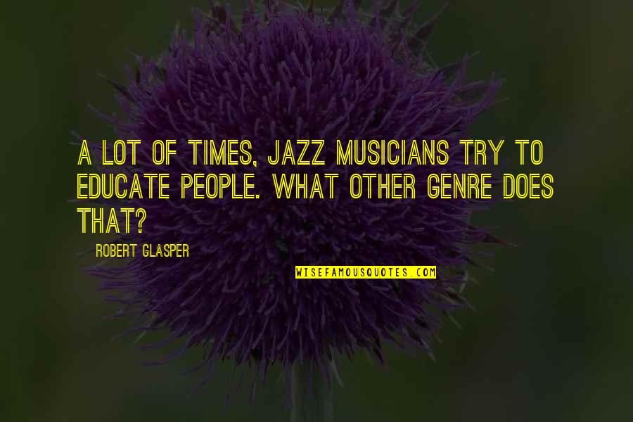 Liliana Gandolfini Quotes By Robert Glasper: A lot of times, jazz musicians try to