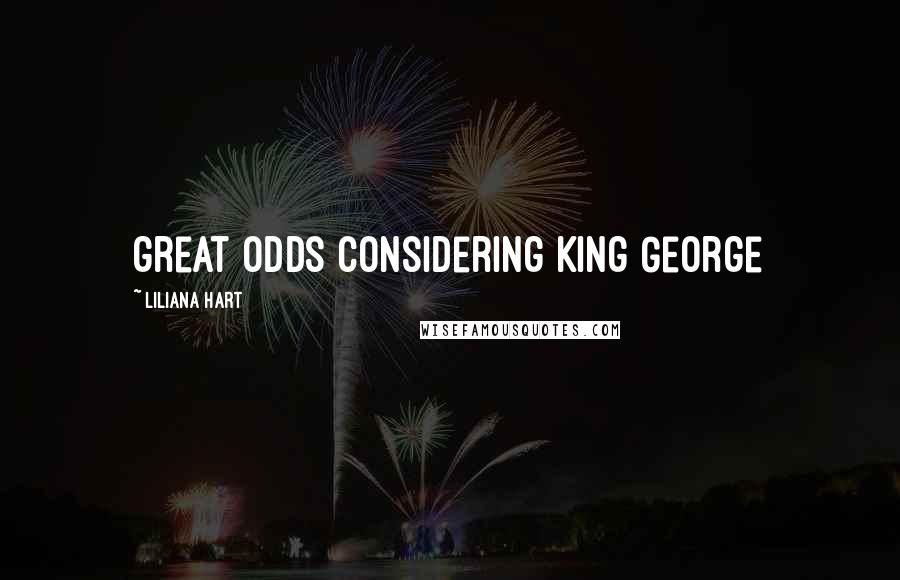 Liliana Hart quotes: great odds considering King George