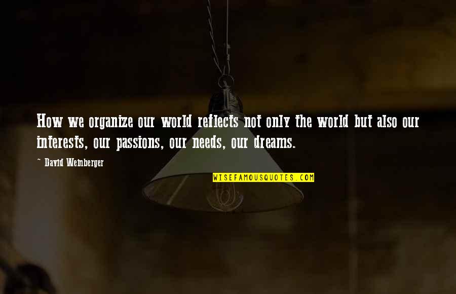 Liliana Vess Quotes By David Weinberger: How we organize our world reflects not only