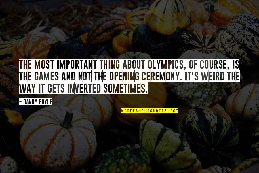 Lilianoilsoncanvas Quotes By Danny Boyle: The most important thing about Olympics, of course, Lilianoilsoncanvas Quotes By Danny Boyle: The most important thing about Olympics, of course,
