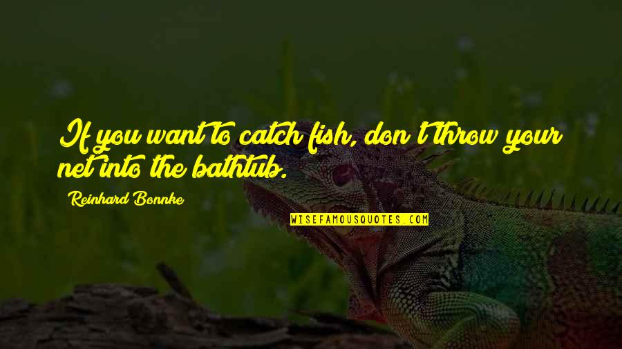 Lilianoilsoncanvas Quotes By Reinhard Bonnke: If you want to catch fish, don't throw Lilianoilsoncanvas Quotes By Reinhard Bonnke: If you want to catch fish, don't throw